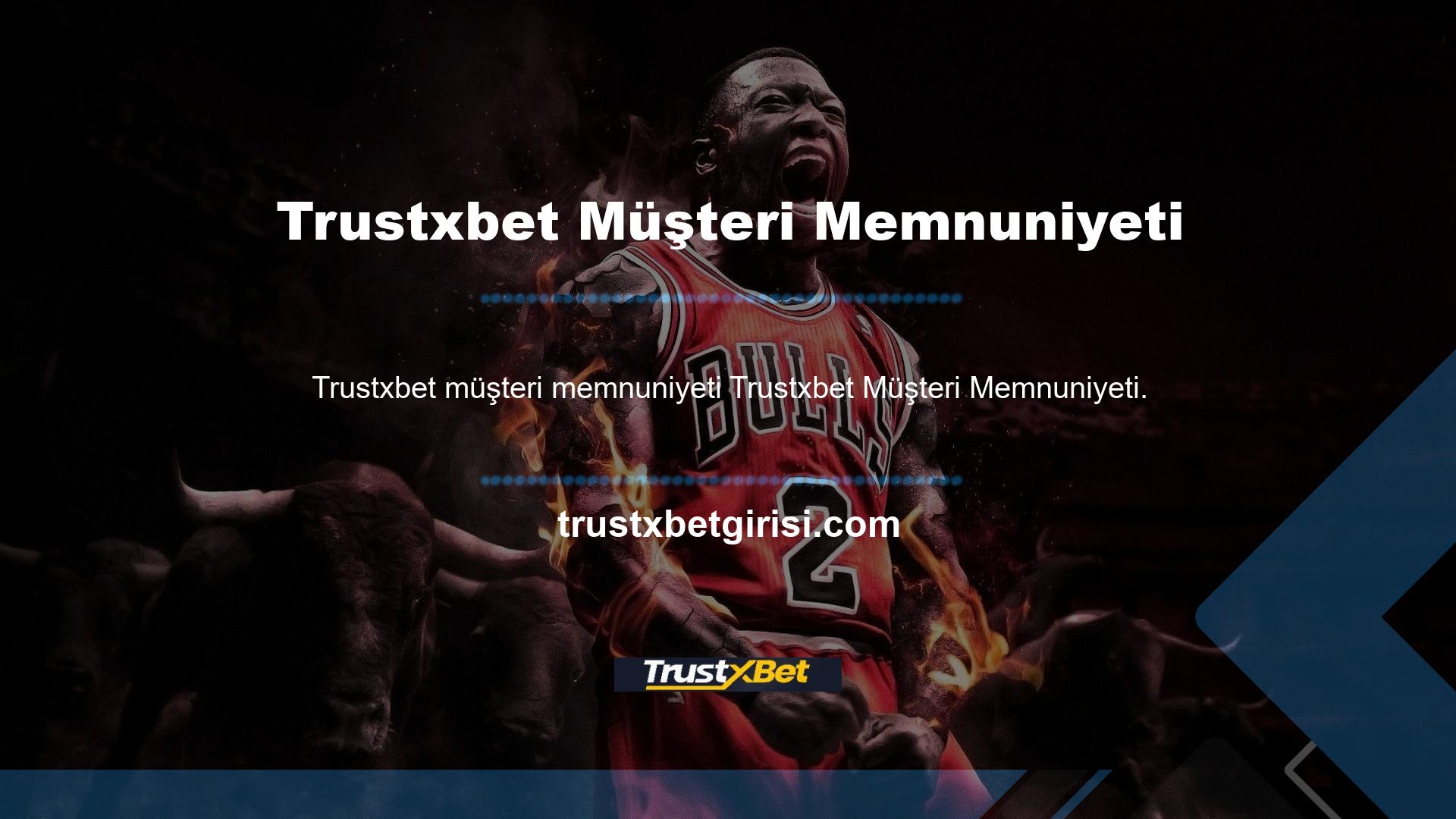 Trustxbet kuruluşundan bu yana müşteri memnuniyetini kabul etmiştir